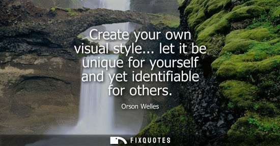 Small: Create your own visual style... let it be unique for yourself and yet identifiable for others