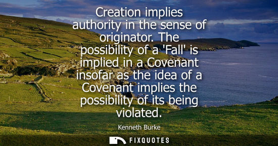 Small: Creation implies authority in the sense of originator. The possibility of a Fall is implied in a Covena