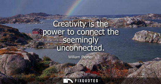 Small: Creativity is the power to connect the seemingly unconnected