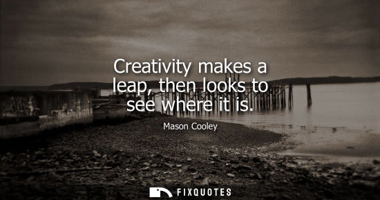 Small: Creativity makes a leap, then looks to see where it is