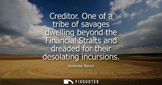 Small: Creditor. One of a tribe of savages dwelling beyond the Financial Straits and dreaded for their desolat
