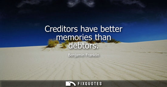 Small: Creditors have better memories than debtors