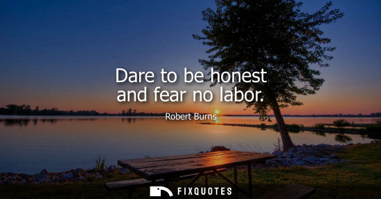 Small: Dare to be honest and fear no labor