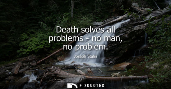 Small: Death solves all problems - no man, no problem