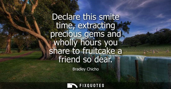 Small: Declare this smite time, extracting precious gems and wholly hours you share to fruitcake a friend so d