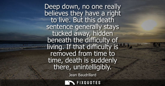 Small: Deep down, no one really believes they have a right to live. But this death sentence generally stays tu