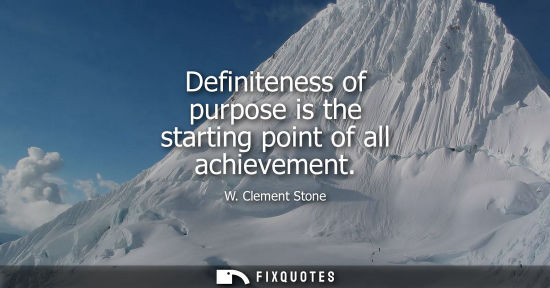 Small: Definiteness of purpose is the starting point of all achievement