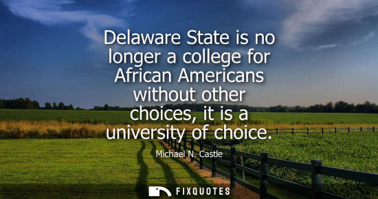 Small: Delaware State is no longer a college for African Americans without other choices, it is a university o