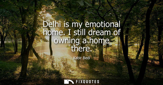 Small: Delhi is my emotional home. I still dream of owning a home there - Kabir Bedi
