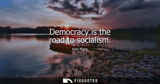Small: Democracy is the road to socialism