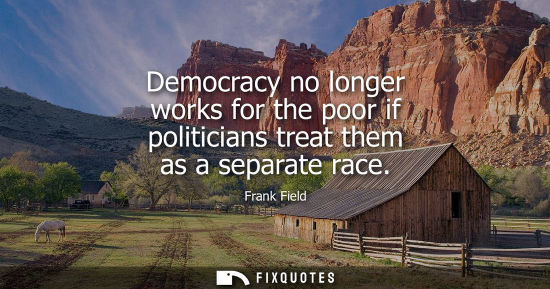 Small: Democracy no longer works for the poor if politicians treat them as a separate race