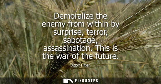 Small: Demoralize the enemy from within by surprise, terror, sabotage, assassination. This is the war of the future