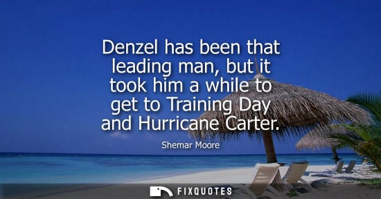 Small: Denzel has been that leading man, but it took him a while to get to Training Day and Hurricane Carter