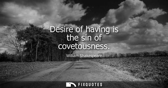 Small: Desire of having is the sin of covetousness
