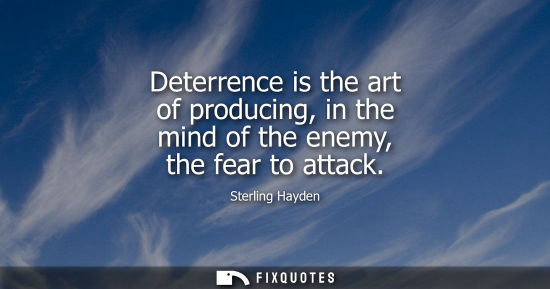 Small: Deterrence is the art of producing, in the mind of the enemy, the fear to attack