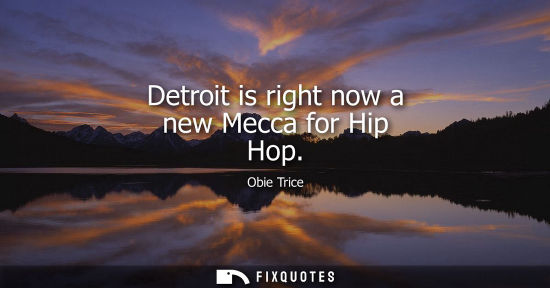 Small: Detroit is right now a new Mecca for Hip Hop - Obie Trice