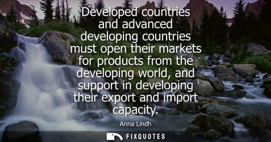 Small: Developed countries and advanced developing countries must open their markets for products from the dev