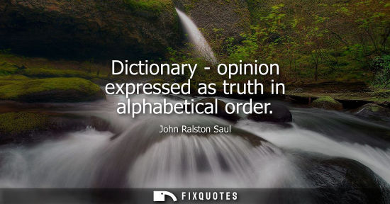 Small: Dictionary - opinion expressed as truth in alphabetical order