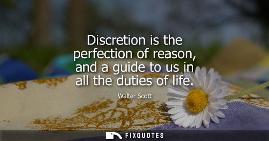Small: Discretion is the perfection of reason, and a guide to us in all the duties of life