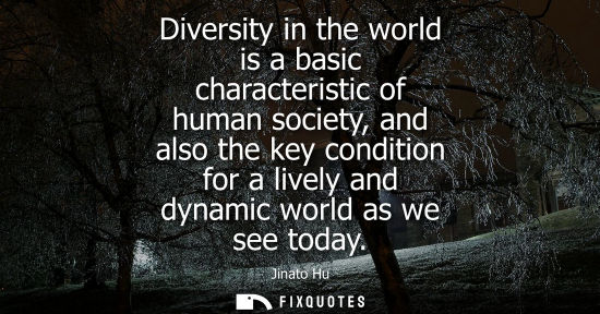 Small: Diversity in the world is a basic characteristic of human society, and also the key condition for a liv