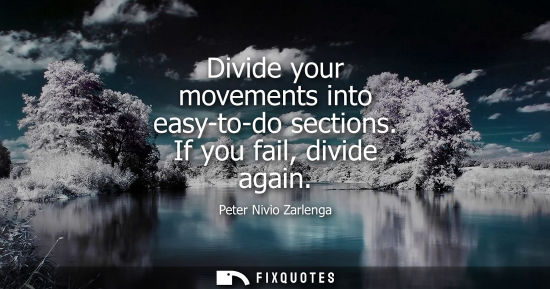 Small: Divide your movements into easy-to-do sections. If you fail, divide again