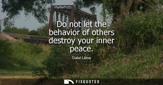 Small: Do not let the behavior of others destroy your inner peace