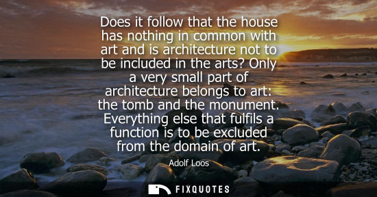 Small: Does it follow that the house has nothing in common with art and is architecture not to be included in 