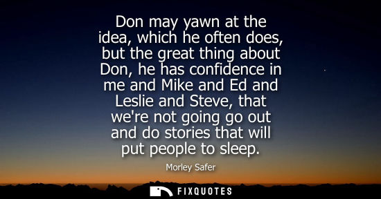 Small: Don may yawn at the idea, which he often does, but the great thing about Don, he has confidence in me a