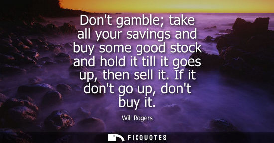 Small: Dont gamble take all your savings and buy some good stock and hold it till it goes up, then sell it. If it don