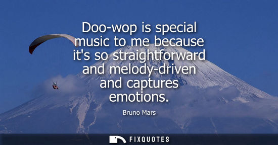 Small: Doo-wop is special music to me because its so straightforward and melody-driven and captures emotions