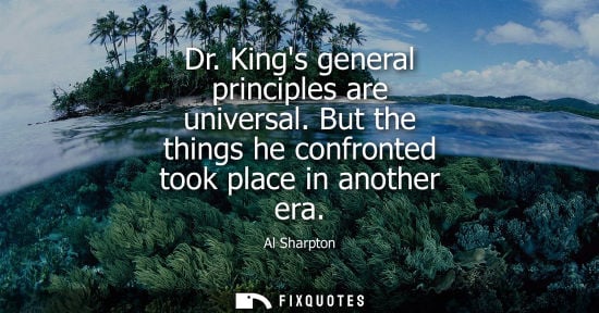 Small: Dr. Kings general principles are universal. But the things he confronted took place in another era