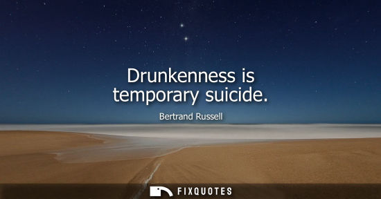 Small: Drunkenness is temporary suicide