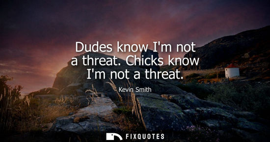 Small: Dudes know Im not a threat. Chicks know Im not a threat