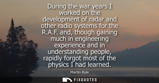Small: During the war years I worked on the development of radar and other radio systems for the R.A.F.