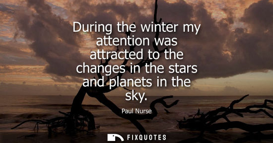 Small: During the winter my attention was attracted to the changes in the stars and planets in the sky