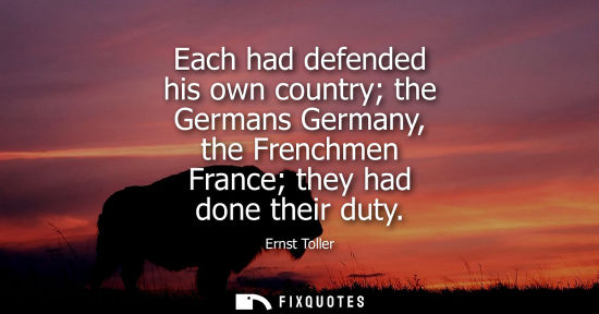 Small: Each had defended his own country the Germans Germany, the Frenchmen France they had done their duty