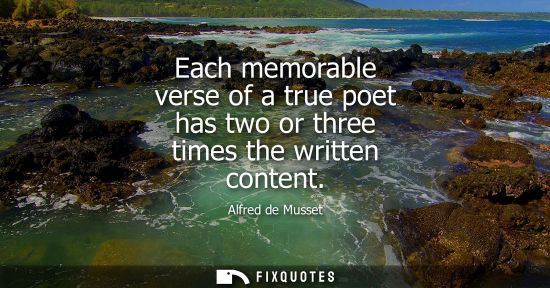 Small: Each memorable verse of a true poet has two or three times the written content