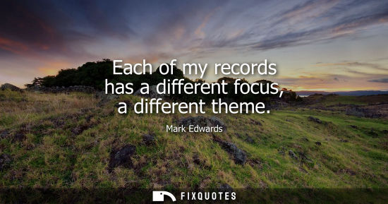 Small: Each of my records has a different focus, a different theme