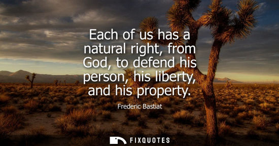Small: Each of us has a natural right, from God, to defend his person, his liberty, and his property