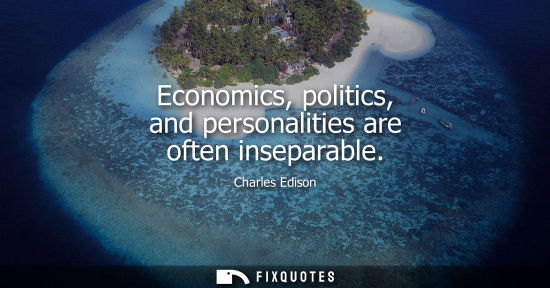 Small: Economics, politics, and personalities are often inseparable