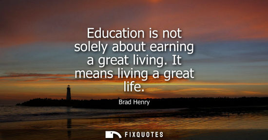 Small: Education is not solely about earning a great living. It means living a great life