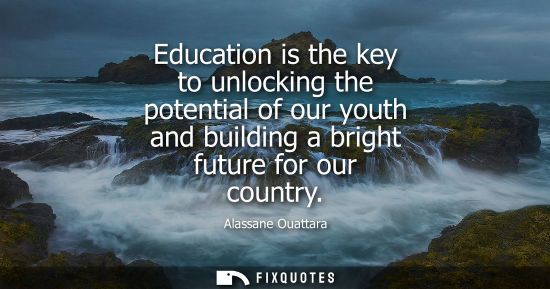 Small: Education is the key to unlocking the potential of our youth and building a bright future for our count