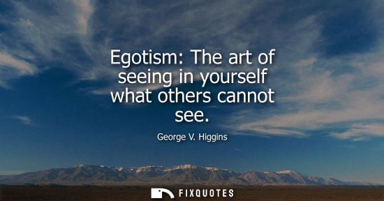 Small: Egotism: The art of seeing in yourself what others cannot see