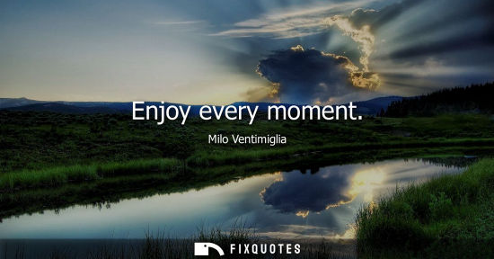 Small: Enjoy every moment