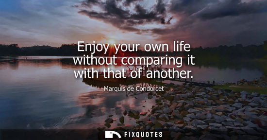 Small: Enjoy your own life without comparing it with that of another