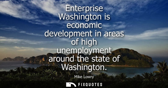 Small: Enterprise Washington is economic development in areas of high unemployment around the state of Washing
