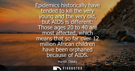 Small: Epidemics historically have tended to kill the very young and the very old, but AIDS is different: Thos