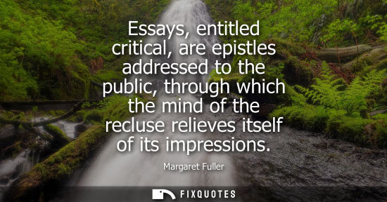 Small: Essays, entitled critical, are epistles addressed to the public, through which the mind of the recluse 