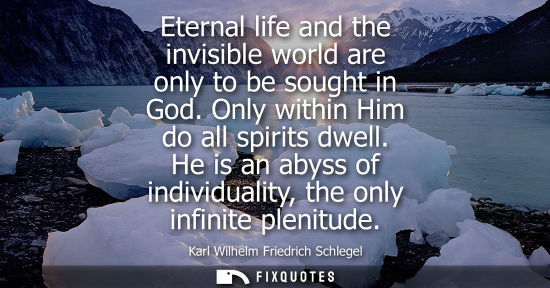 Small: Eternal life and the invisible world are only to be sought in God. Only within Him do all spirits dwell