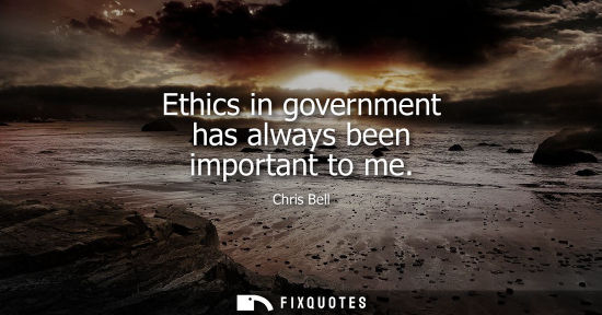 Small: Ethics in government has always been important to me